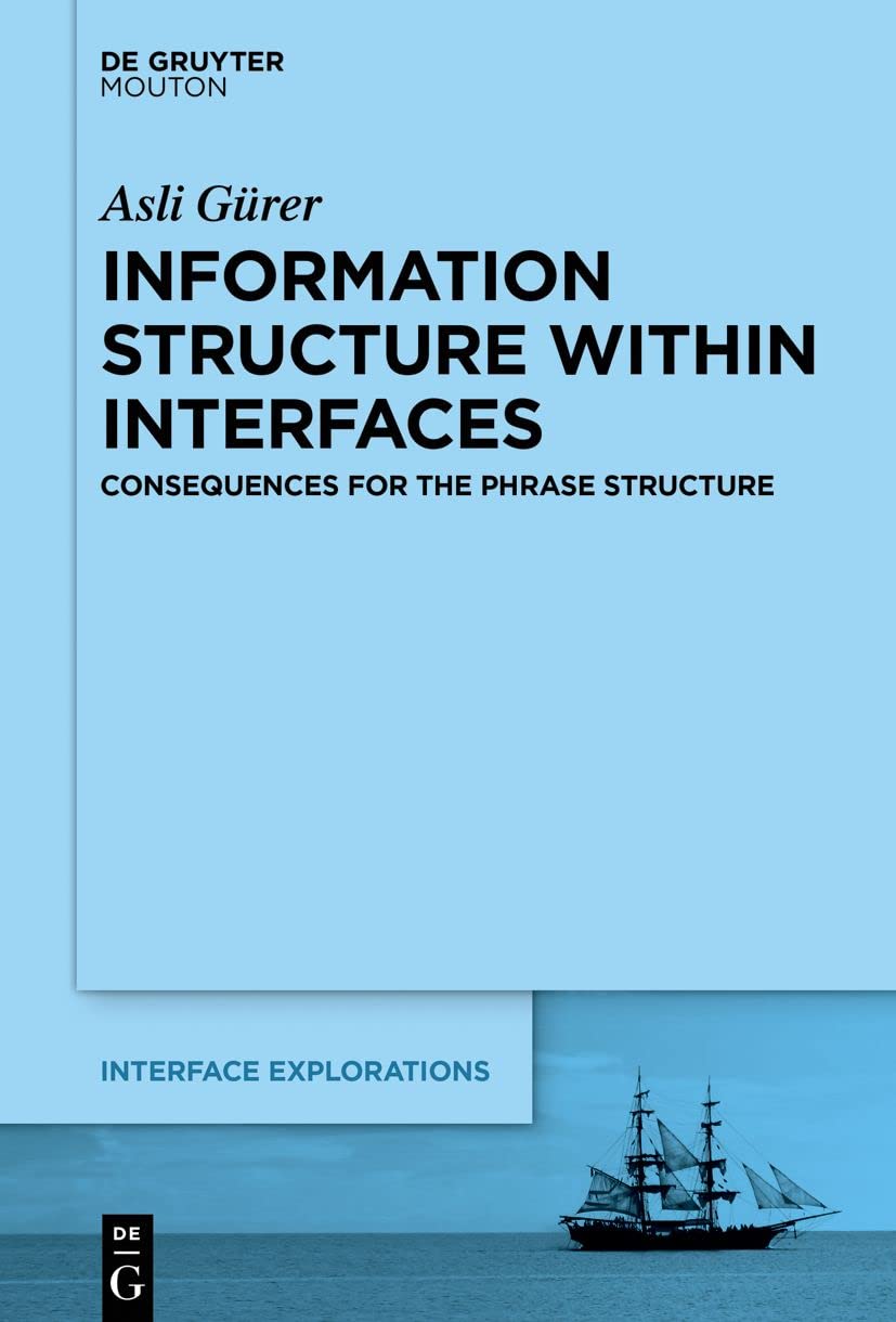 Information Structure Within Interfaces: Consequences for the Phrase Structure: 32 (Interface Explorations, 32)