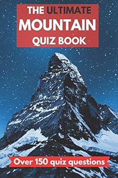 Paperback The ultimate mountain quiz book: Perfect gift for adults who love mountains and mountaineering, and older children. Over 150 quiz questions. - 6x9 inc Book