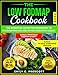 Produktbild The Low Fodmap Cookbook: The Essential Guide for Beginners to Overcoming IBS and Other Digestive Issues | Delicious Recipes and Expert Tips for Embracing a Happy, Healthy, and Pain-Free Life