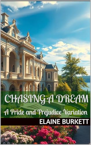 Chasing A Dream: A Pride and Prejudice Variation