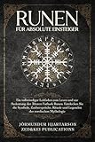 Runen für absolute Einsteiger: Ein vollständiger Leitfaden zum Lesen und zur Bedeutung der Älteren Futhark Runen.Entdecken Sie die ... der nordischen Mythologie (German Edition)