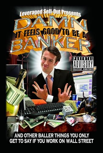 Damn, It Feels Good to Be a Banker: And Other Baller Things You Only Get to Say If You Work on Wall Street