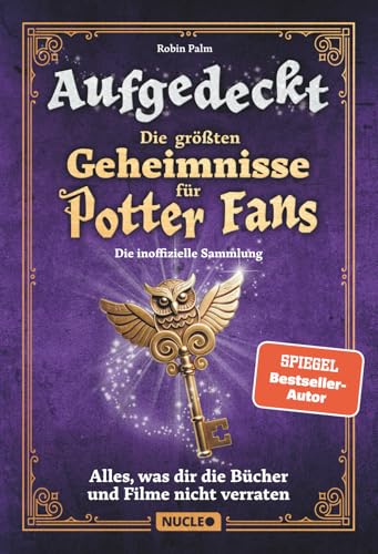 Aufgedeckt – Die größten Geheimnisse für Potter-Fans: Die inoffizielle Sammlung: Alles, was dir die Bücher und Filme nicht verraten | Mit vielen Illustrationen | Das Geschenk für Harry-Potter-Fans