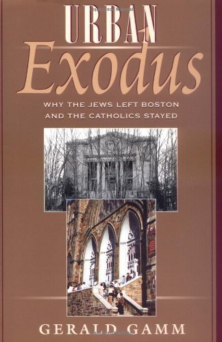 Urban Exodus: Why the Jews Left Boston and the Catholics Stayed