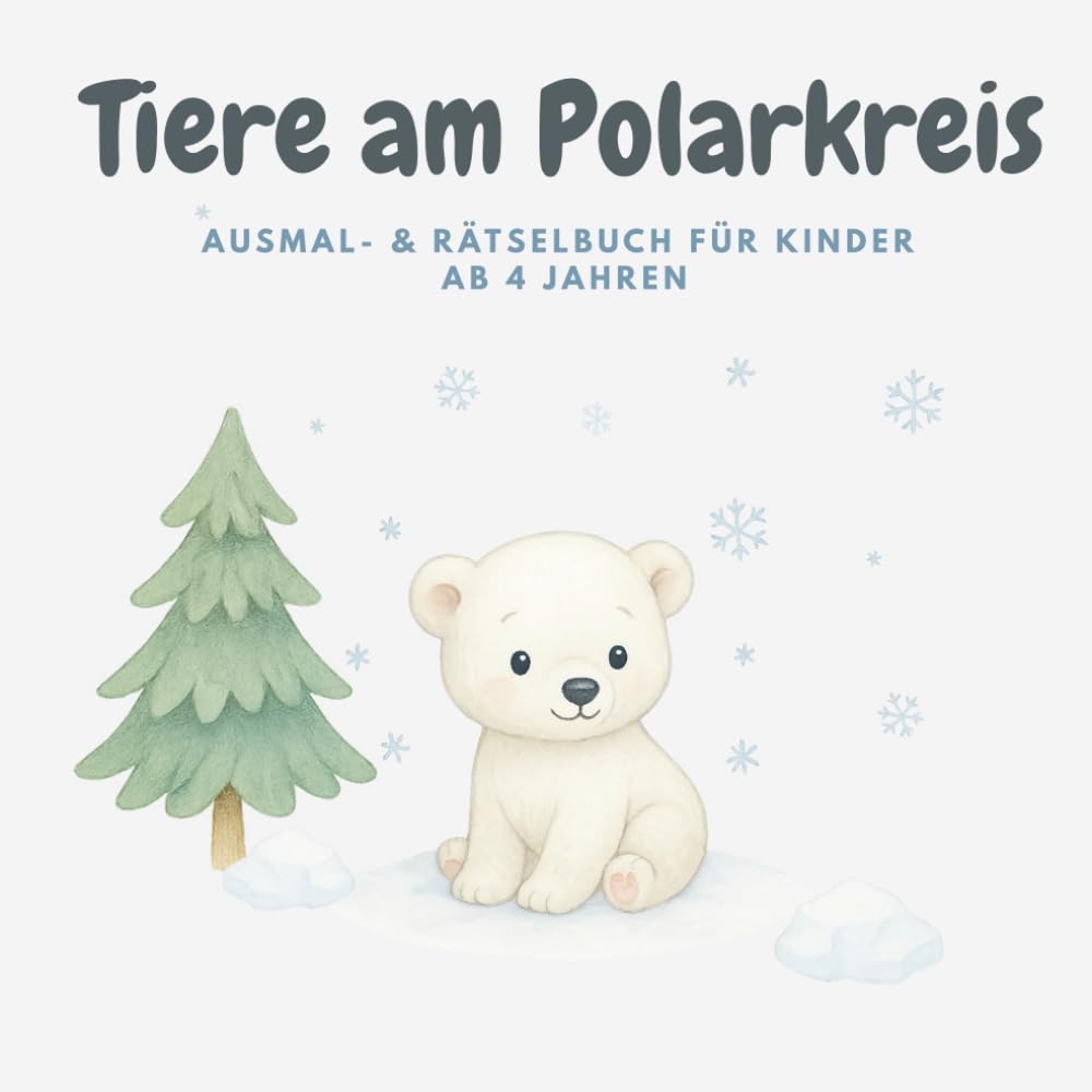 Tiere am Polarkreis - Ausmalbuch- & Rätselbuch für Kinder ab 4 Jahren / Entdecke die Tierwelt: Pinguine, Eisbären & Arktis-Tiere spielerisch entdecken ... (Tagträumerfabrik - Entdecke die Tierwelt)