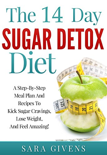 Sugar Detox: Beat Sugar Cravings Naturally in 14 Days! Lose Up to 15 Pounds in 14 Days! Step-By-Step Meal Plan And Recipes To Kick Sugar Cravings And Feel ... diet, sugar free diet, low sugar diet,)