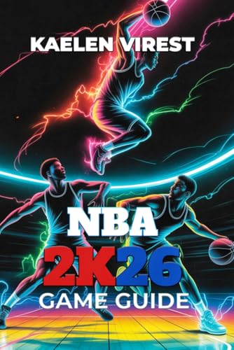 NBA 2K26 GAME GUIDE: Essential Tips, Strategies, and Secrets to Master MyCareer, MyTeam, and Multiplayer