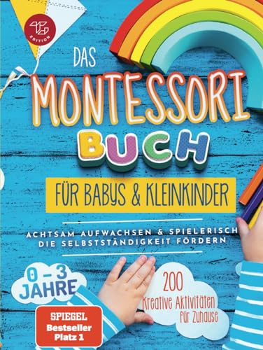 Das Montessori Buch für Babys und Kleinkinder: 200 kreative Aktivitäten