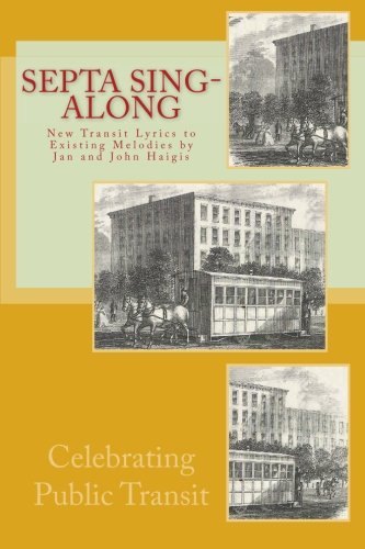 SEPTA Sing-Along: New Lyrics to Existing Melodies by Jan and John Haigis