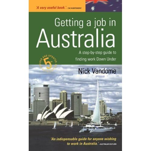 Getting a Job in Australia: 5th edition: A Step-by-step Guide to Finding Work Down Under
