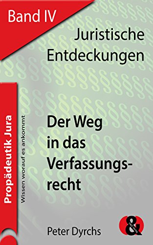 Der Weg in das Verfassungsrecht (Juristische Entdeckungen 4)