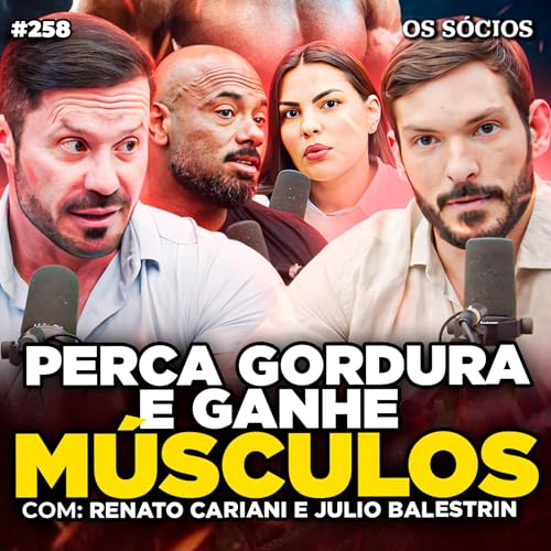 COMO QUEIMAR GORDURA E GANHAR MASSA MUSCULAR (Renato Cariani e Julio Balestrin) | Os Sócios 258