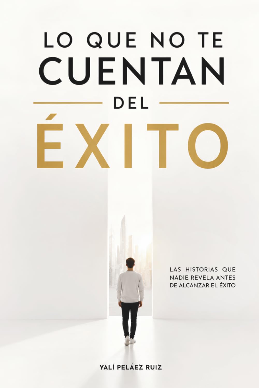 Lo que no te cuentan del Éxito: Las historias que nadie revela antes de alcanzar el éxito