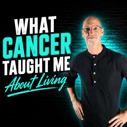 What Cancer Taught Me About Living