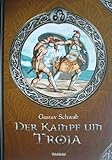 Der Kampf um Troja. Mit 60 Textillustrationen von C. Bartling, Peter Cornelius, Bonaventura Genelli, Felix A. Joerdens, Carl Wilhelm Schurig sowie nach Werken von John Flaxman und Bonaventura Genelli