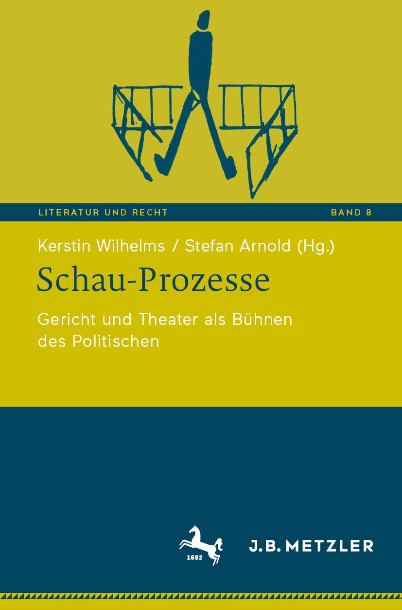 Schau-Prozesse: Gericht und Theater als Bühnen des Politischen (Literatur und Recht 8) (German Edition)