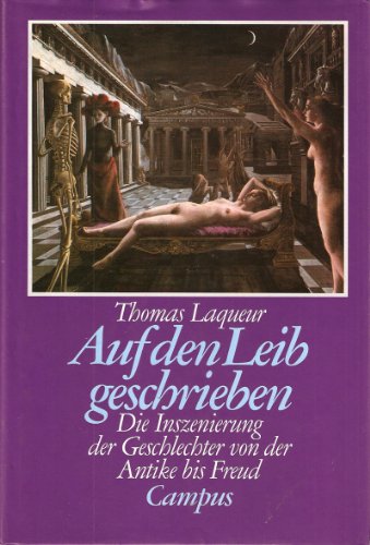 Auf den Leib geschrieben: Die Inszenierung der Geschlechter von der Antike bis Freud Auf den Leib geschrieben: Die Inszenierung der Geschlechter von der Antike bis Freud