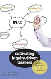 Cultivating Inquiry-Driven Learners: A College Education for the Twenty-First Century