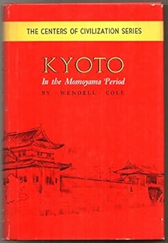 Rare Wendell Cole / KYOTO In the Momoyama Period 1st Edition 1967 - Book  of the Centers of Civilization