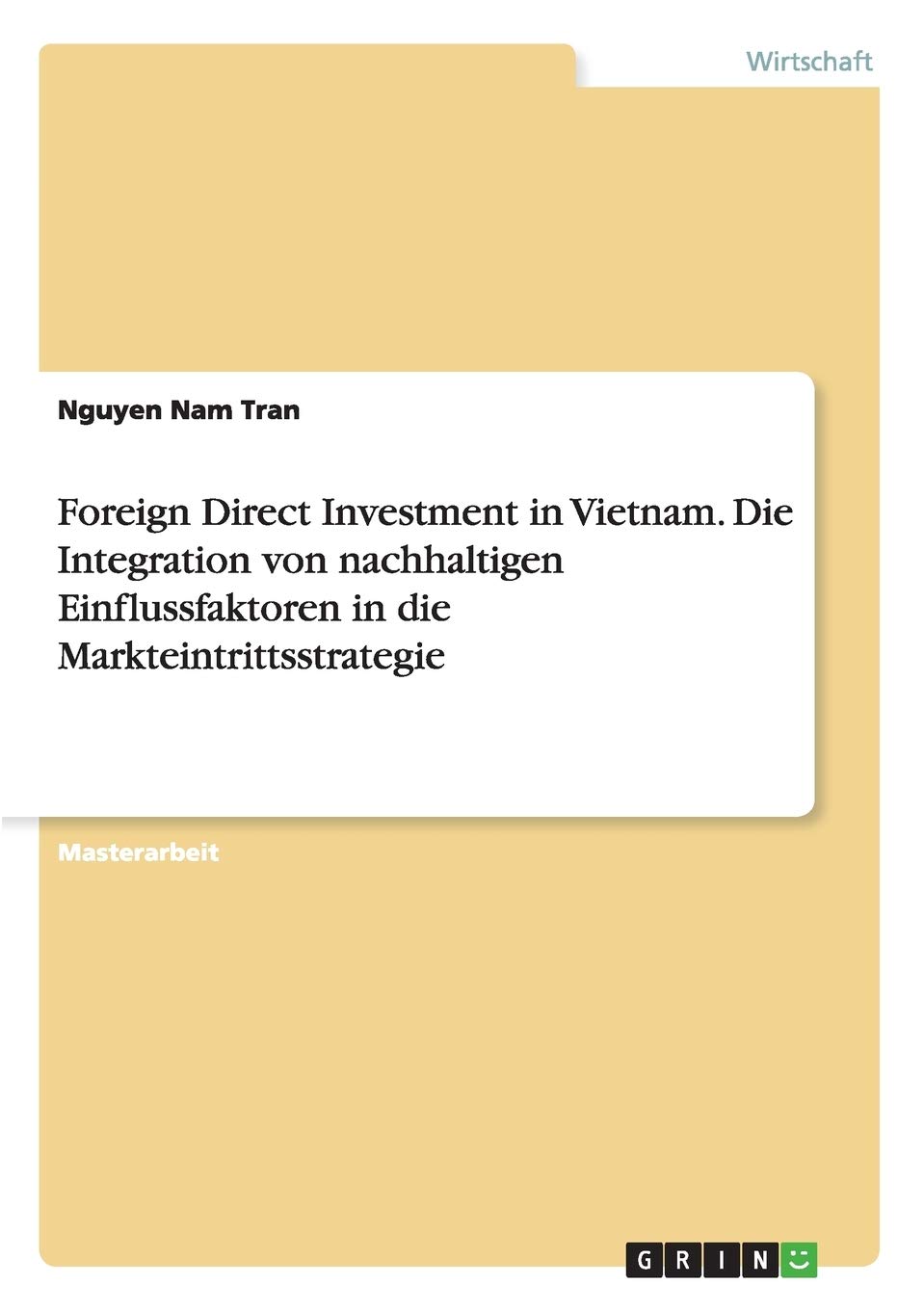 Foreign Direct Investment in Vietnam. Die Integration von nachhaltigen Einflussfaktoren in die Markteintrittsstrategie