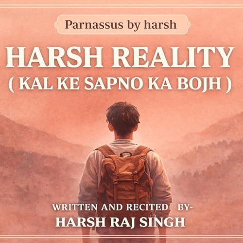 KAL KE SAPNO KA BOJH &mdash; HARSH REALITY | PARNASSUS BY HARSH