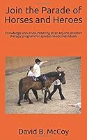 Join the Parade of Horses and Heroes: Knowledge about volunteering at an equine-assisted therapy program for special-needs individuals 1973355485 Book Cover
