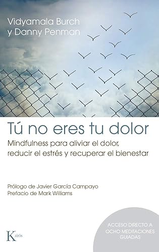 Tú no eres tu dolor: Mindfulness para aliviar el dolor, reducir el estrés y recuperar el bienestar (Psicología)(Espaniol)