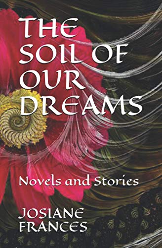 THE SOIL OF OUR DREAMS: Novels and Stories