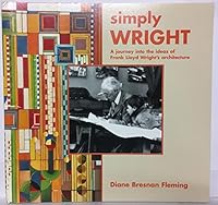 Simply Wright: A Journey Into The Ideas Of Frank Lloyd Wright's Architecture 0967734835 Book Cover