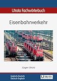 Utrata Fachwörterbuch: Eisenbahnverkehr Englisch-Deutsch / Deutsch-Englisch (Utrata Fachwörterbücher 3)