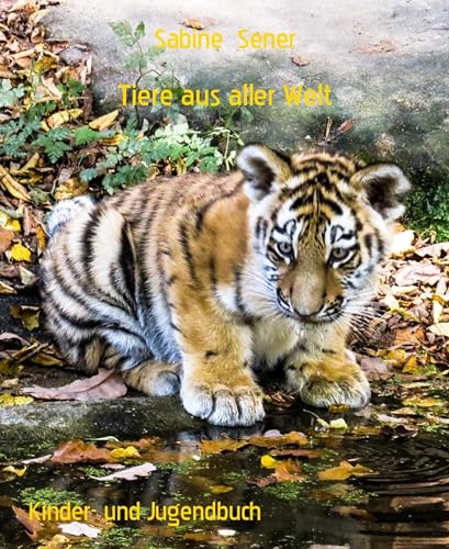 Tiere aus aller Welt: Säugetiere, Vögel, Fische und Insekten (German Edition)