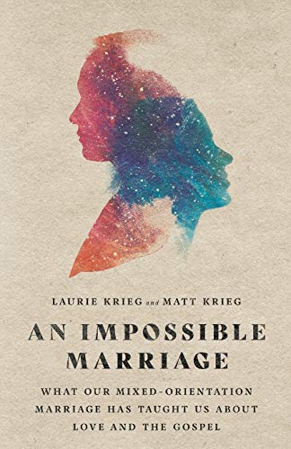 An Impossible Marriage: What Our Mixed-Orientation Marriage Has Taught Us about Love and the Gospel