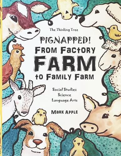 Pignapped - From Factory Farm to Family Farm: Fun-Schooling Storybook and Workbook - For Ages 9 to 14