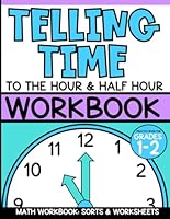 Telling Time to the Hour and Half Hour Workbook: Practice Telling Time Math Workbook, First Grade and Second Grade: Sorts and Worksheets, Grade 1 and ... 5-8, Digital and Analog Clocks, Fun Learning B0CMHFWNJB Book Cover