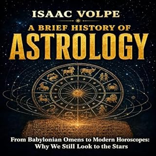 A Brief History of Astrology. From Babylonian Omens to Modern Horoscopes Audiobook By Isaac Volpe cover art
