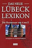 Das neue Lübeck-Lexikon: Die Hansestadt von A bis Z - Herausgeber: Antjekathrin Graßmann 