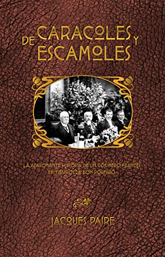 DE CARACOLES Y ESCAMOLES: Un cocinero francés en tiempos de don Porfirio (Spanish Edition)
