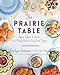 The Prairie Table: Suppers, Potlucks & Socials: Crowd-Pleasing Recipes to Bring People Together