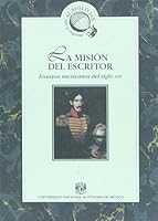 La mision de escritor. Ensayos mexicanos del siglo XIX (Al siglo XIX, ida y regreso) (Spanish Edition) 9683651593 Book Cover