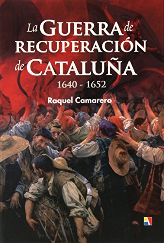 La Guerra De Recuperación De Cataluña. 1640-1652 (Pasado Vivo)