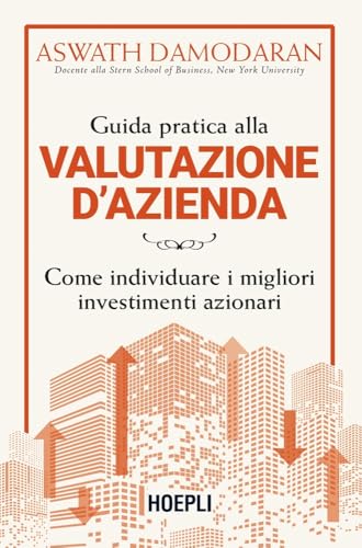 Guida pratica alla valutazione d'azienda. Come individuare i migliori investimenti azionari