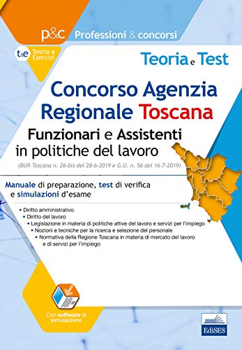 Concorso Agenzia Regionale Toscana. Funzionari e Assistenti in politiche del lavoro: Manuale di preparazione, test di verifica online e simulazioni d’esame