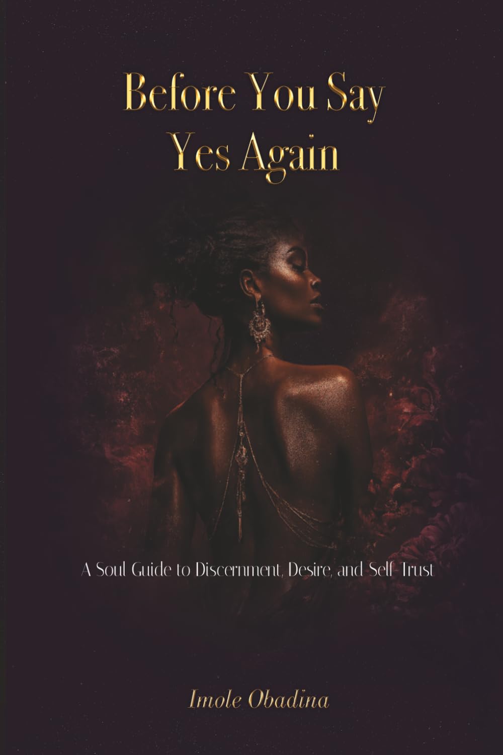 Before You Say Yes Again: A Soul Guide to Discernment, Desire, and Self-Trust