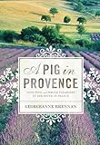 A Pig in Provence: Good Food and Simple Pleasures in the South of France
