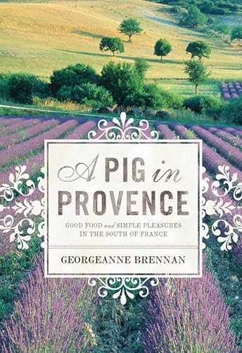 A Pig in Provence: Good Food and Simple Pleasures in the South of France