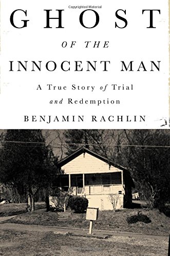 Ghost of the Innocent Man: A True Story of Trial and Redemption Ghost of the Innocent Man: A True Story of Trial and Redemption