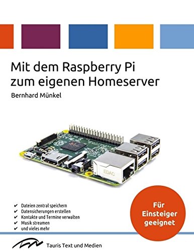 Mit dem Raspberry Pi zum eigenen Homeserver: Ein Praxishandbuch Mit dem Raspberry Pi zum eigenen Homeserver: Ein Praxishandbuch