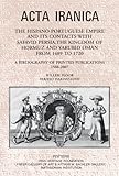 The Hispano-Portuguese Empire and its Contacts with Safavid Persia, the Kingdom of Hormuz and Yarubid Oman from 1489 to 1720: A Bibliography of Printed Publications 1508-2007 (ACTA Iranica)