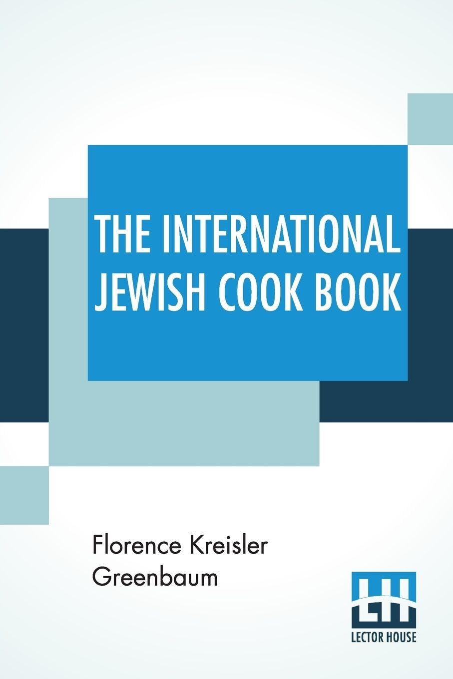 The International Jewish Cook Book: 1600 Recipes According To The Jewish Dietary Laws With The Rules For Kashering * * * * * The Favorite Recipes Of ... Russia, France, Poland, Roumania, Etc., Etc.