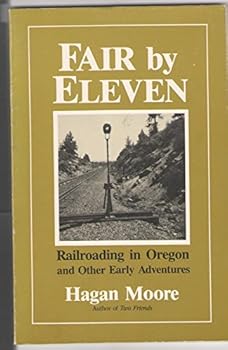 Paperback Fair by eleven: Railroading in Oregon and other early adventures Book